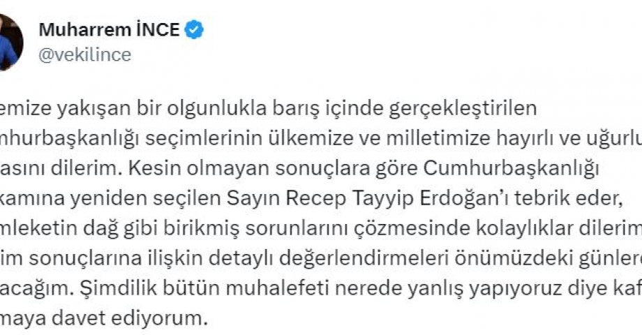 İnce: Erdoğan'ı tebrik eder, memleketin dağ gibi birikmiş sorunlarını çözmesinde kolaylıklar dilerim