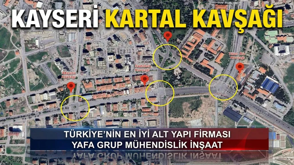 Kayseri'de Trafik Çilesini Gidermek Üzere Kartal Kavşağı Projesi Yafa Grup Mühendislik İnşaat Tarafından Hayata Geçirilecek