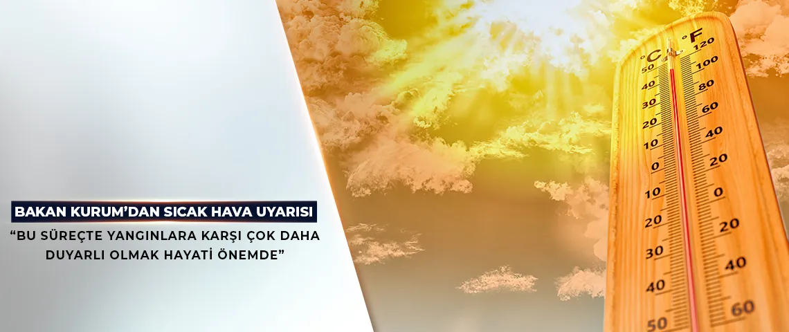 Bakan'dan yüksek sıcaklık uyarısı