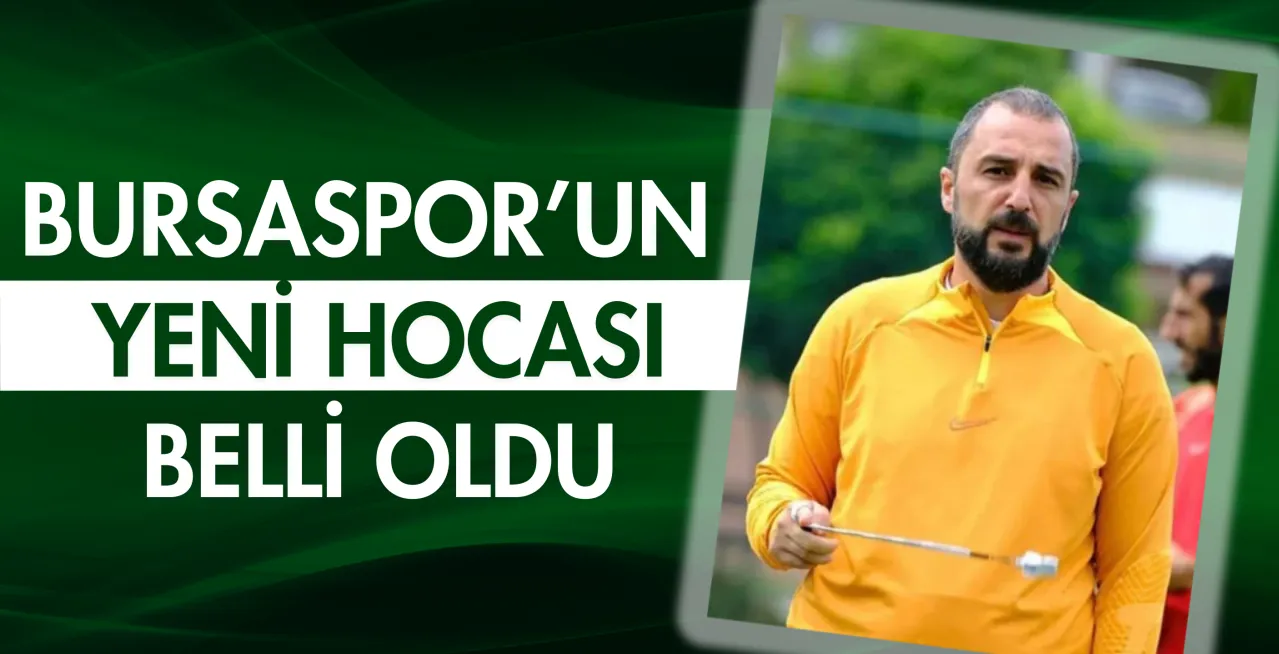 Bursaspor'un yeni hocası belli oldu!
