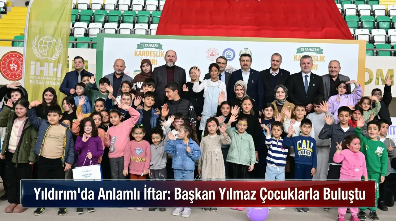 Bursa Yıldırım'da Anlamlı İftar: Başkan Yılmaz Çocuklarla Buluştu