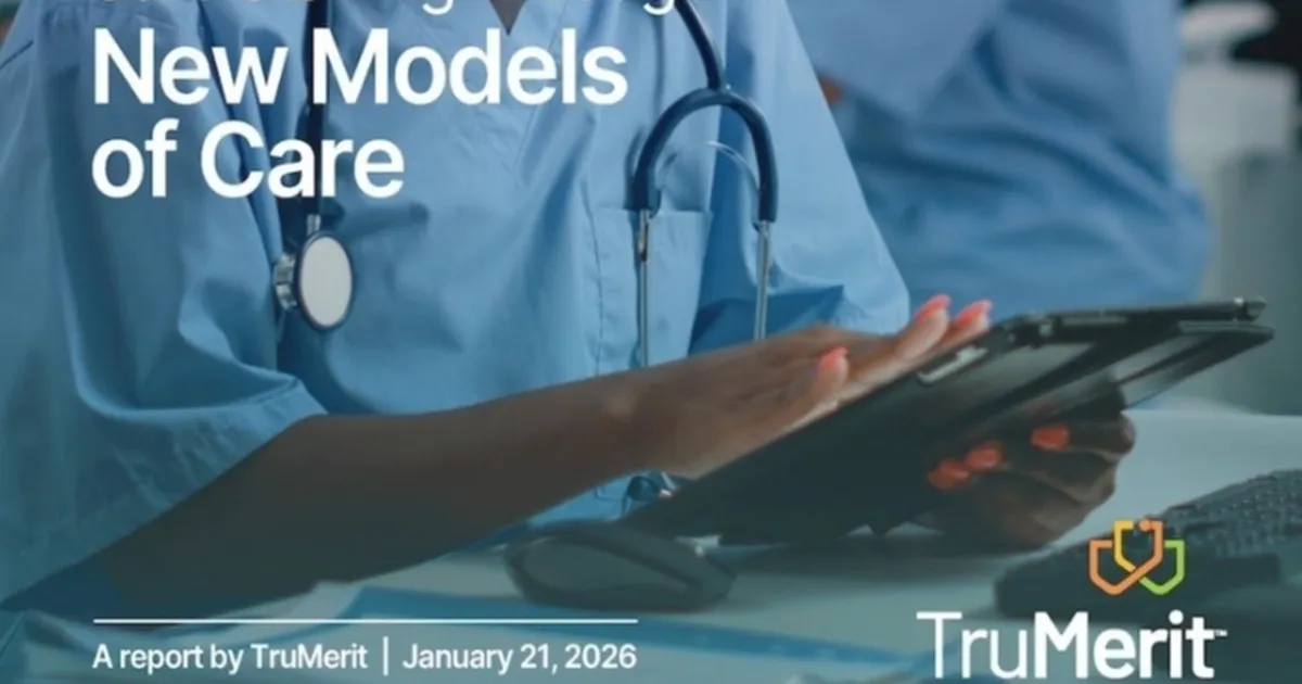 TruMerit Raporu yayınlandı... Sağlık sistemlerini güçlendirmek için teknoloji destekli ve ekip odaklı bakım modellerine geçiş şart