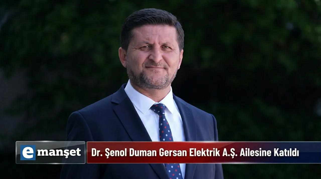 Dr. Şenol Duman Gersan Elektrik A.Ş. Ailesine Katıldı