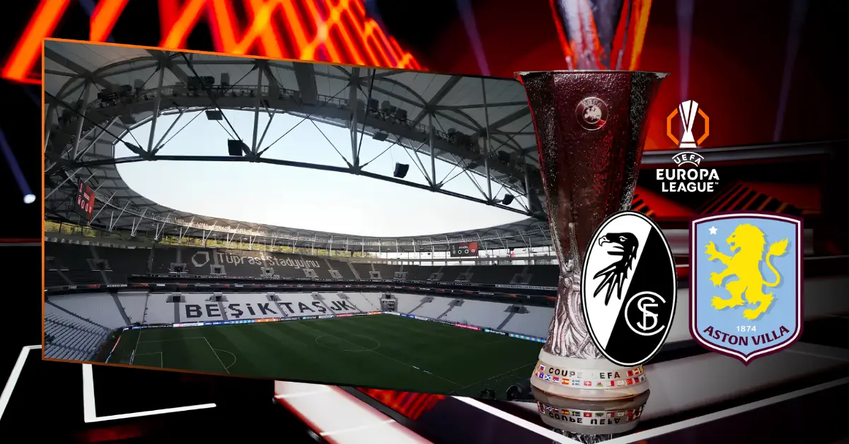Avrupa Ligi’nde İstanbul finali: Freiburg - Aston Villa