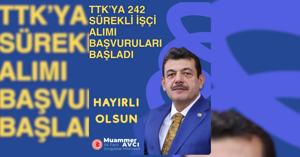 Milletvekili Avcı duyurdu: TTK’ya 242 işçi alınacak