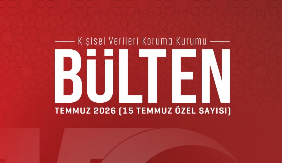 KVKK'dan "15 Temmuz Özel Sayısı" bülteni