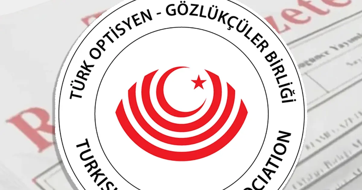 Türk Optisyen-Gözlükçüler Birliği için yeni yönetmelik 'Resmi'leşti